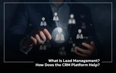 Blogs 4 What Is Lead Management? How Does the CRM Platform Help?